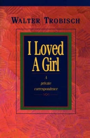 I Loved a Girl: A Private Correspondence,New