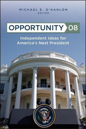 Opportunity 08: Independent Ideas For America'S Next President,New