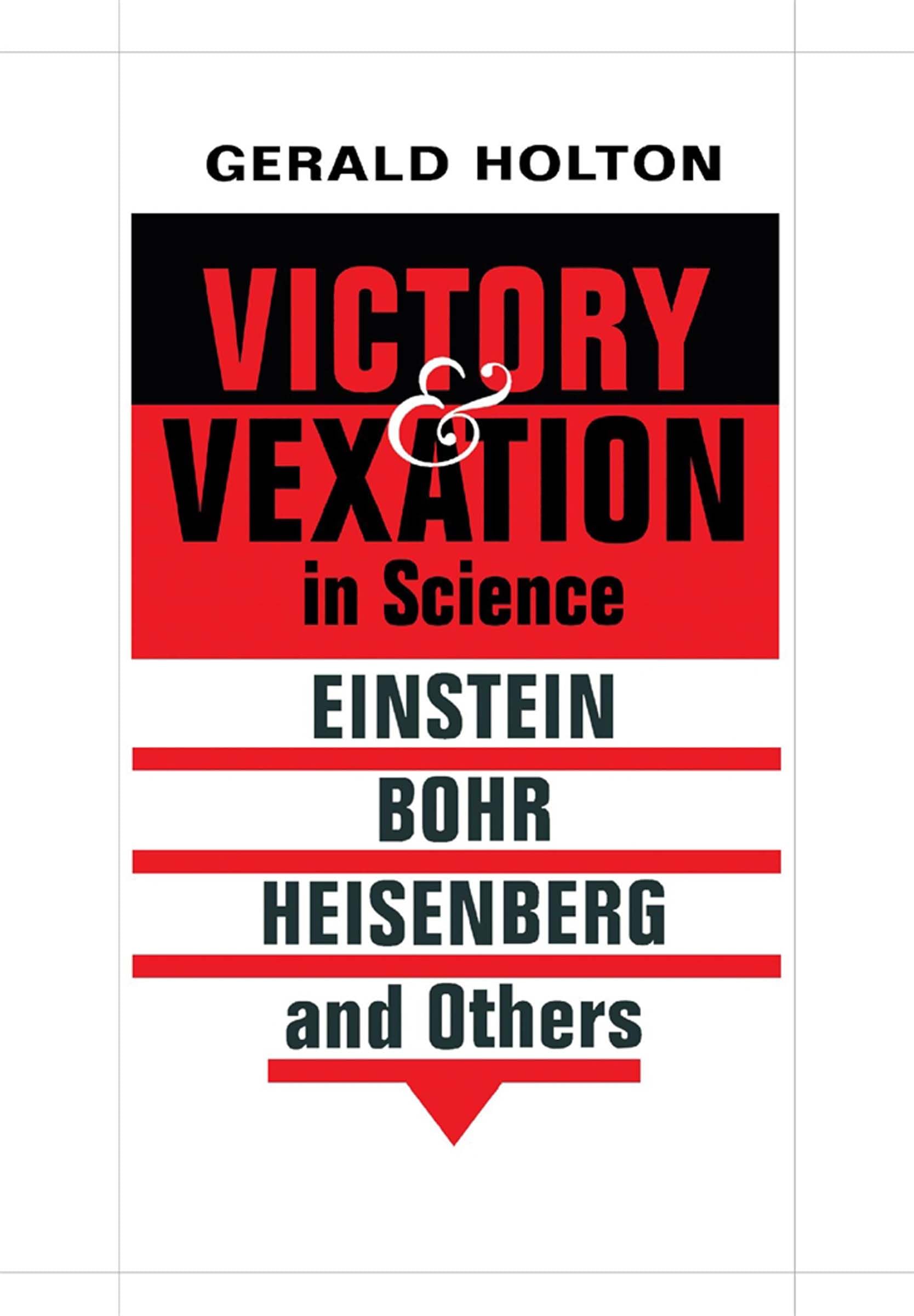Victory and Vexation in Science: Einstein, Bohr, Heisenberg, and Others,New