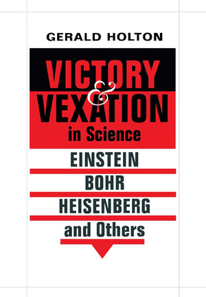 Victory and Vexation in Science: Einstein, Bohr, Heisenberg, and Others,Used