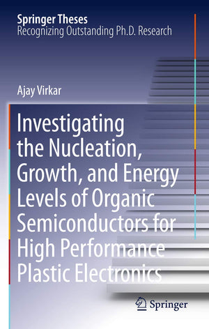 Investigating the Nucleation, Growth, and Energy Levels of Organic Semiconductors for High Performance Plastic Electronics (Spri,Used