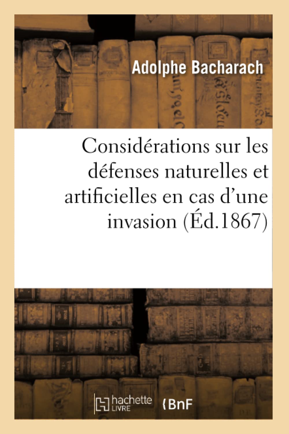 Considrations Sur Les Dfenses Naturelles Et Artificielles En Cas D'Une Invasion, (D.1867) (Histoire) (French Edition),New
