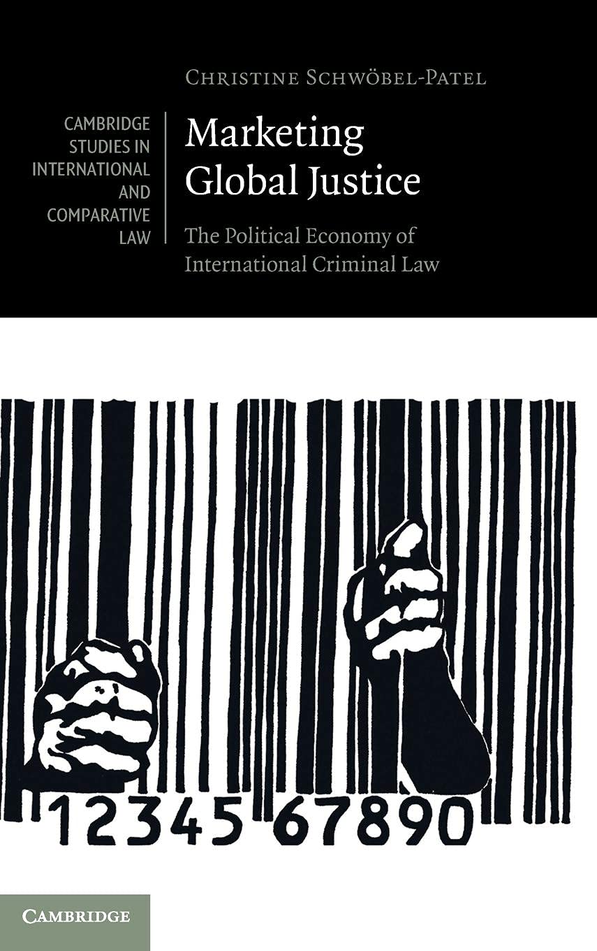 Marketing Global Justice: The Political Economy of International Criminal Law (Cambridge Studies in International and Comparativ,Used