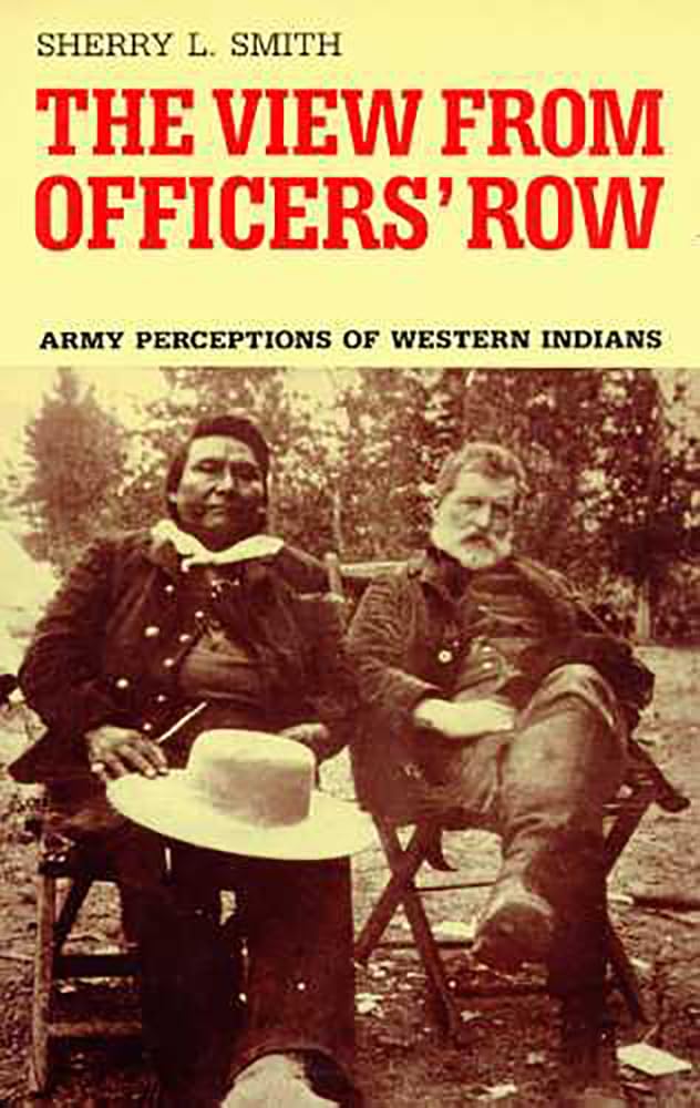 The View From Officers' Row: Army Perceptions Of Western Indians,New