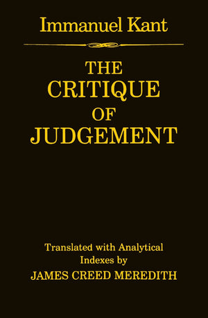 The Critique Of Judgement: (Containing Kant'S 'Critique Of Aesthetic Judgement' And 'Critique Of Teleological Judgement'),New