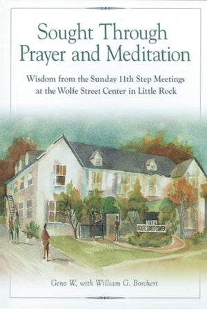 Sought Through Prayer and Meditation: Wisdom from the Sunday 11th Step Meetings at the Wolfe Street Center in Little Rock,Used