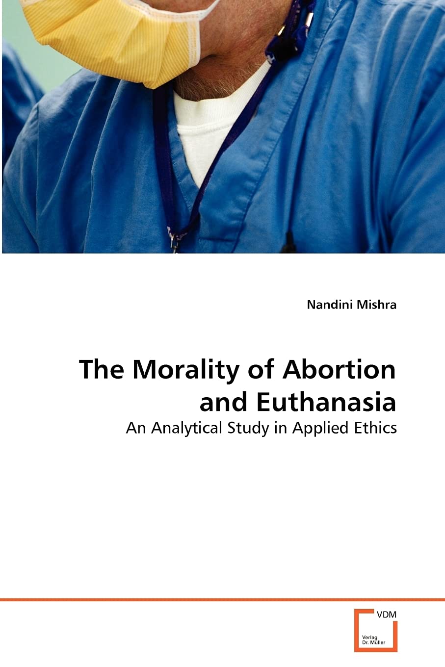 The Morality of Abortion and Euthanasia: An Analytical Study in Applied Ethics,Used