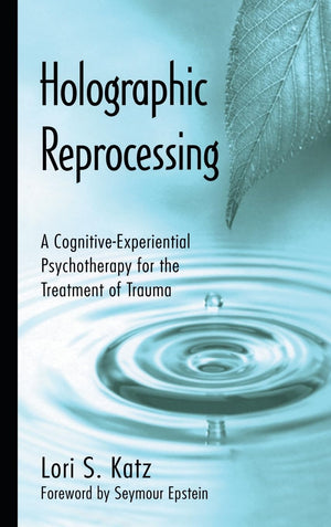 Holographic Reprocessing: A CognitiveExperiential Psychotherapy for the Treatment of Trauma,Used