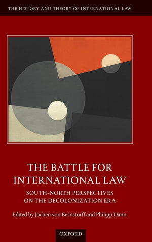 The Battle for International Law: SouthNorth Perspectives on the Decolonization Era (The History and Theory of International La,Used