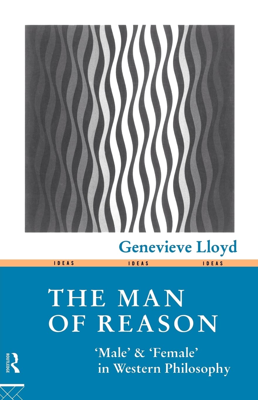 The Man of Reason: Male and 'Female' in Western Philosophy (Ideas),Used