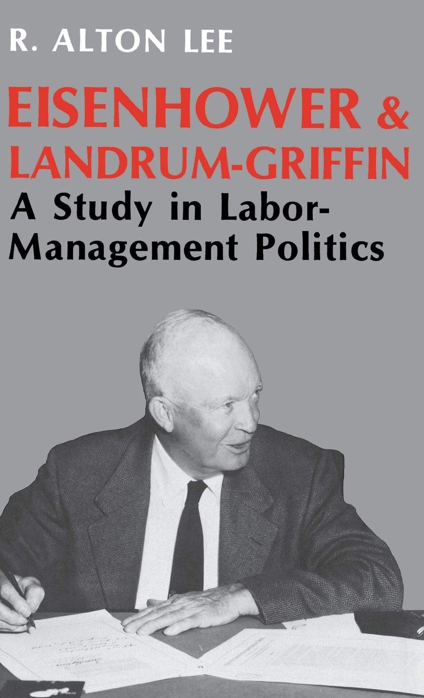 Eisenhower And Landrumgriffin: A Study In Labormanagement Politics,Used