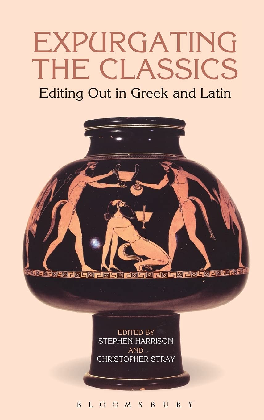 Expurgating The Classics: Editing Out In Latin And Greek,Used