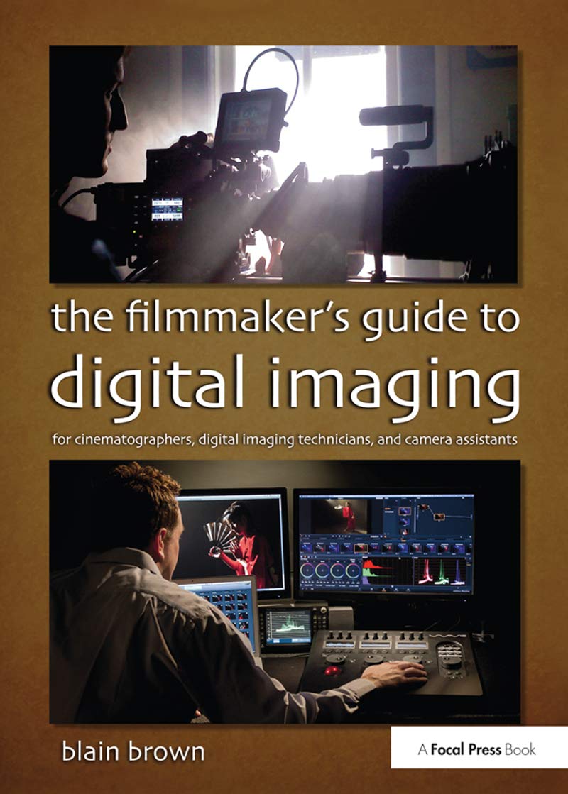 The Filmmakers Guide to Digital Imaging: for Cinematographers, Digital Imaging Technicians, and Camera Assistants,Used