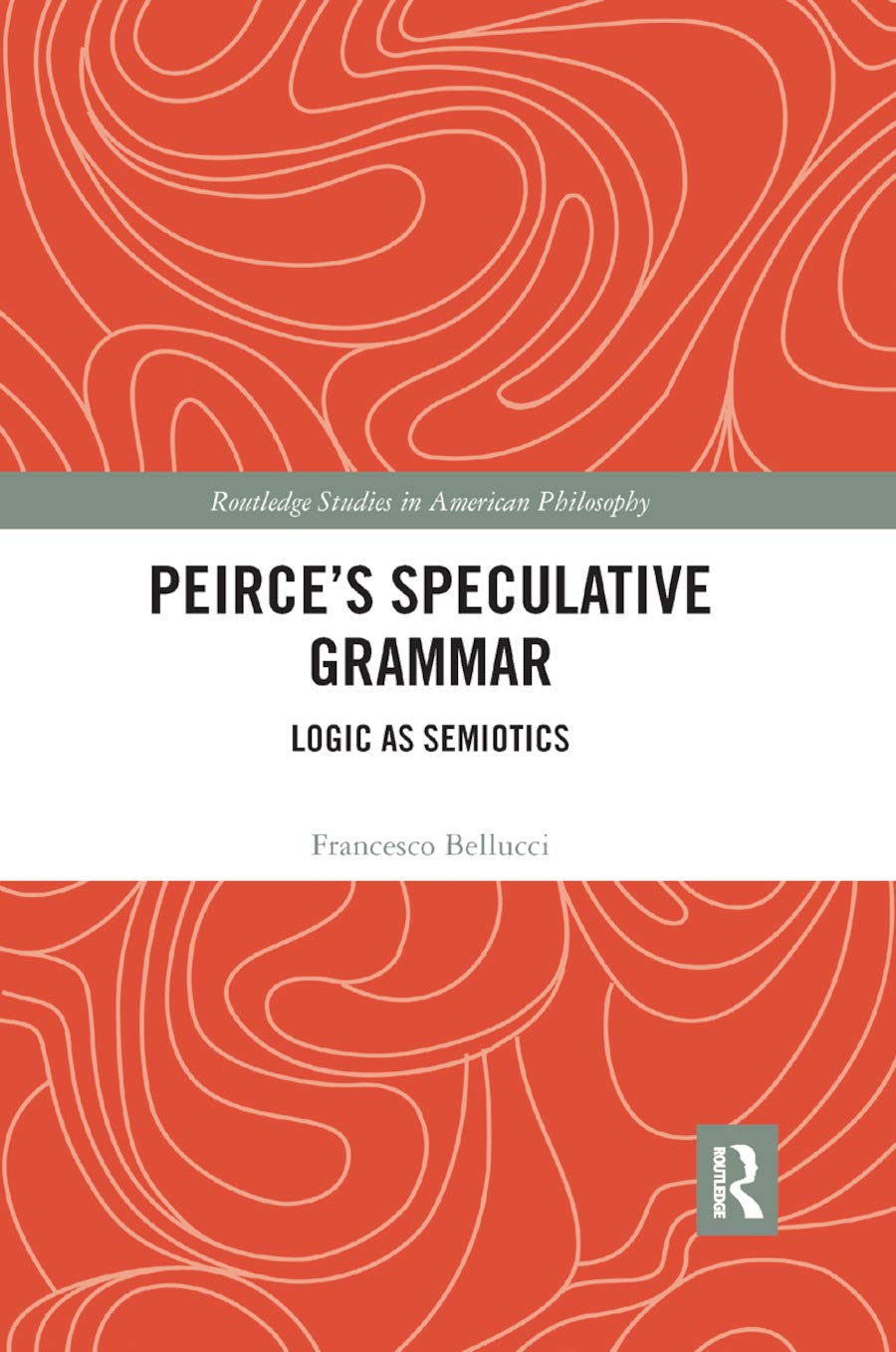 Peirce's Speculative Grammar: Logic as Semiotics (Routledge Studies in American Philosophy),Used