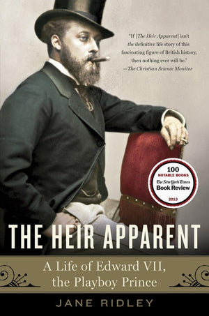The Heir Apparent: A Life Of Edward Vii, The Playboy Prince
