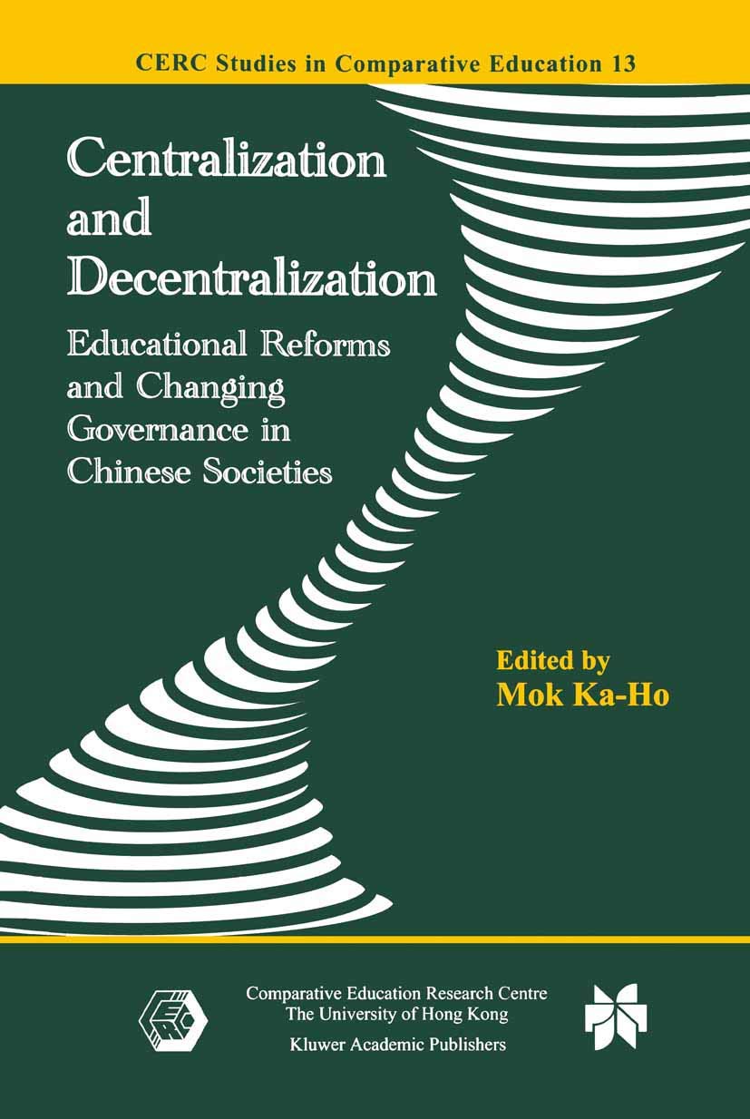 Centralization and Decentralization: Educational Reforms and Changing Governance in Chinese Societies (CERC Studies in Comparati,Used