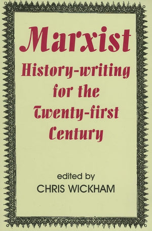 Marxist Historywriting For The Twentyfirst Century (British Academy Occasional Papers),New
