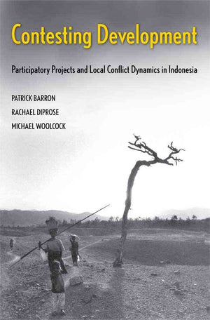 Contesting Development: Participatory Projects And Local Conflict Dynamics In Indonesia (Yale Agrarian Studies Series)-new