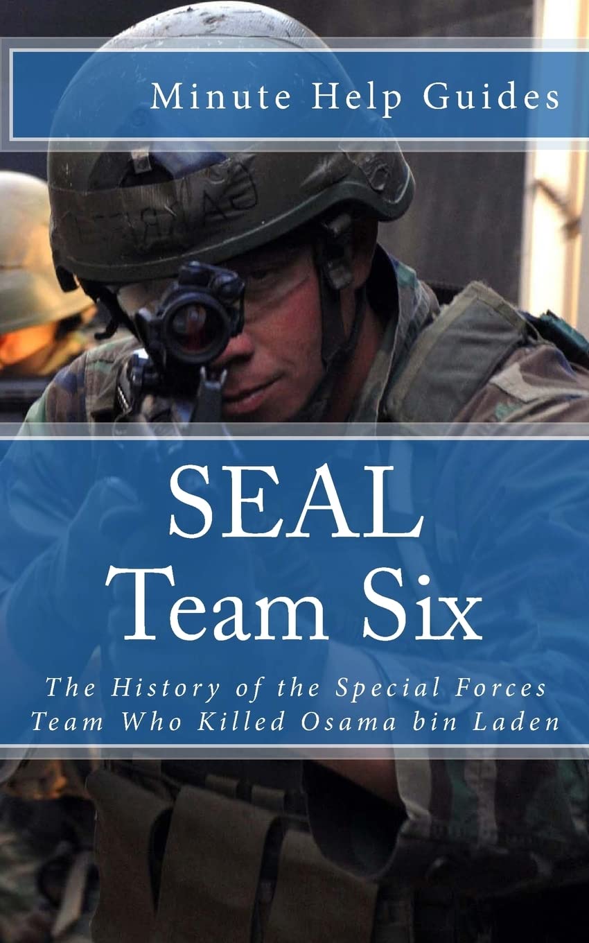 Seal Team Six: The History Of The Special Forces Team Who Killed Osama Bin Laden,Used