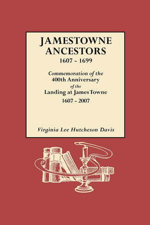 Jamestowne Ancestors 16071699: Commemoration Of The 400Th Anniversary Of The Landing At James Towne 16072007,Used
