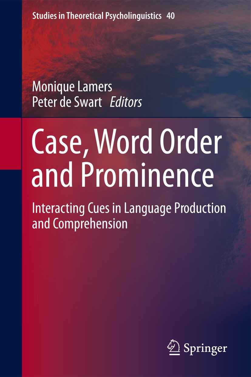 Case, Word Order and Prominence: Interacting Cues in Language Production and Comprehension (Studies in Theoretical Psycholinguis,New