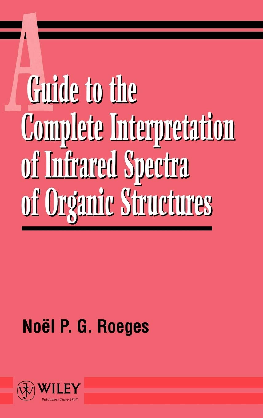 A Guide to the Complete Interpretation of Infrared Spectra of Organic Structures,New