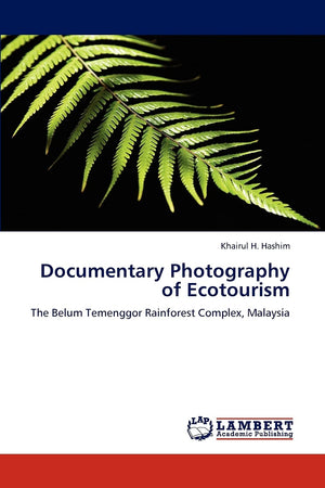 Documentary Photography of Ecotourism: The Belum Temenggor Rainforest Complex, Malaysia,Used