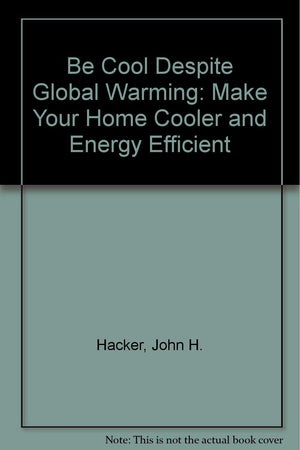 Be Cool Despite Global Warming: Make Your Home Cooler and Energy Efficient,Used