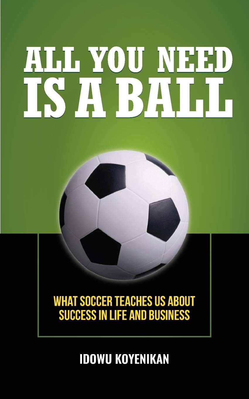 All You Need Is a Ball: What Soccer Teaches Us about Success in Life and Business,Used