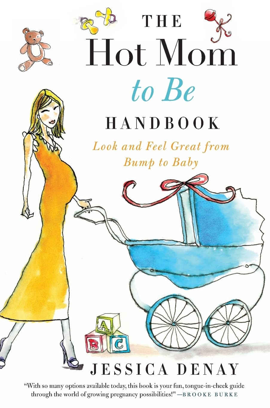 The Hot Mom to Be Handbook: Look and Feel Great from Bump to Baby,New