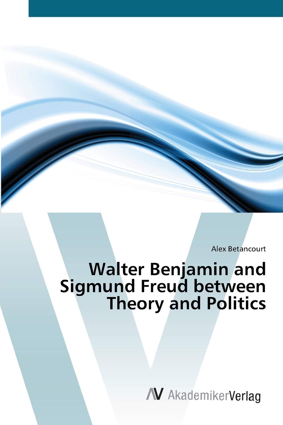 Walter Benjamin and Sigmund Freud between Theory and Politics,Used