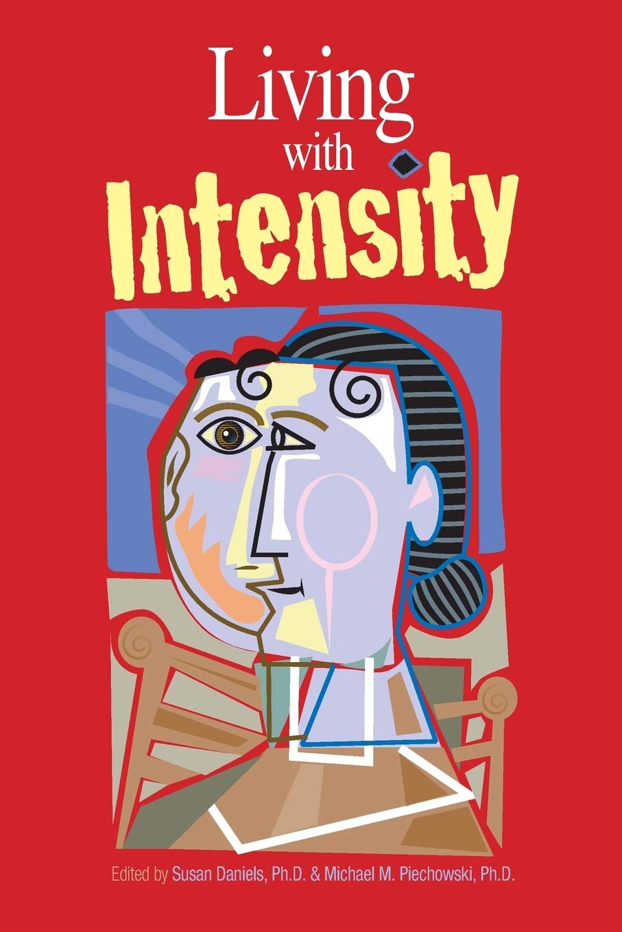 Living With Intensity: Understanding The Sensitivity, Excitability, And Emotional Development Of Gifted Children, Adolescents, A,Used