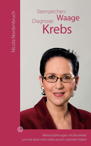 Sternzeichen: Waage Diagnose: Krebs: Meine Erfahrungen mit Brustkrebs und wie diese mein Leben positiv verndert haben (German Ed,Used