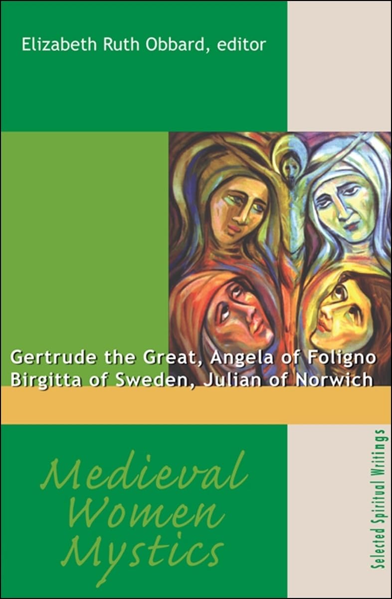 Medieval Women Mystics: Gertrude the Great, Angela of Foligno, Birgitta of Sweden, Julian of Norwich: Selected Spiritual Writing,New