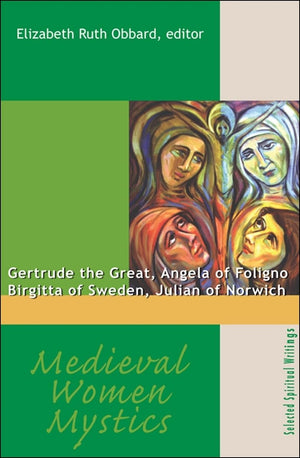 Medieval Women Mystics: Gertrude the Great, Angela of Foligno, Birgitta of Sweden, Julian of Norwich: Selected Spiritual Writing,Used