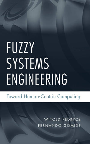 Fuzzy Systems Engineering: Toward Humancentric Computing