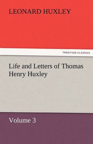 Life and Letters of Thomas Henry Huxley  Volume 3,Used