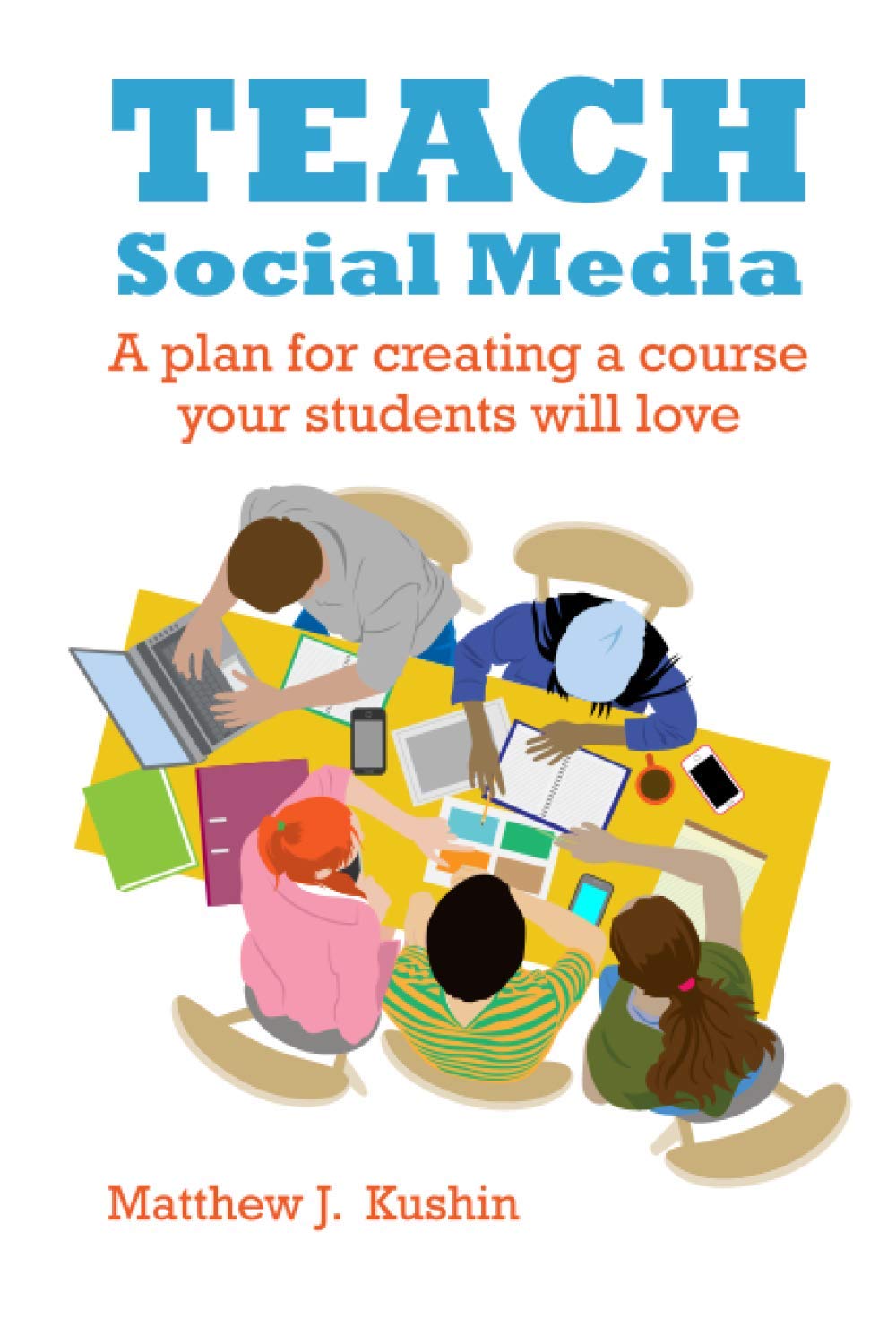 Teach Social Media: A Plan for Creating a Course Your Students Will Love,Used