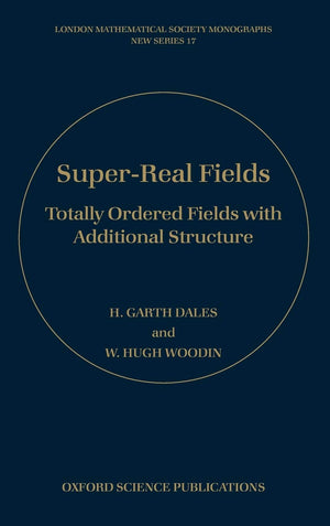SuperReal Fields: Totally Ordered Fields with Additional Structure (London Mathematical Society Monographs),Used