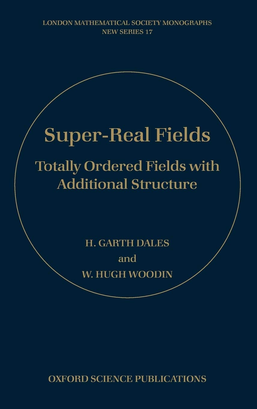 SuperReal Fields: Totally Ordered Fields with Additional Structure (London Mathematical Society Monographs),Used