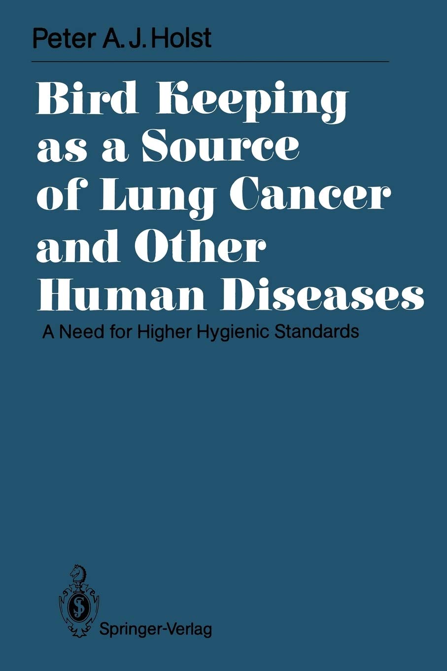 Bird Keeping As A Source Of Lung Cancer And Other Human Diseases: A Need For Higher Hygienic Standards (International Archives O,Used