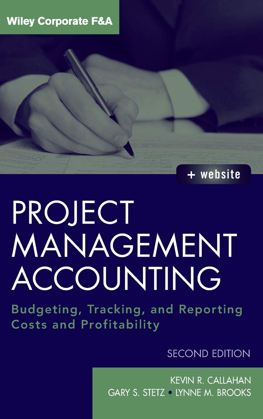 Project Management Accounting, with Website: Budgeting, Tracking, and Reporting Costs and Profitability,New