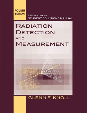 Student Solutions Manual To Accompany Radiation Detection And Measurement, 4E,Used