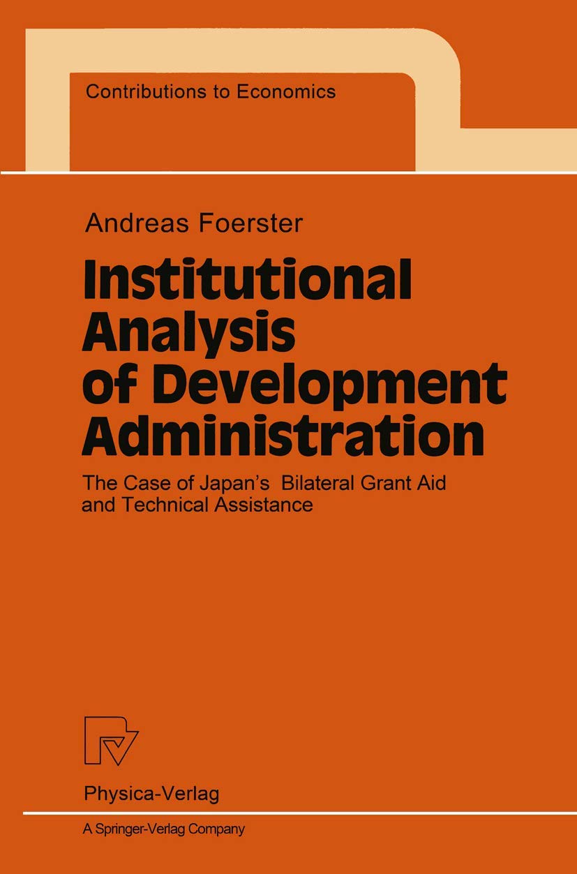Institutional Analysis of Development Administration: The Case of Japans Bilateral Grant Aid and Technical Assistance (Contribut,Used