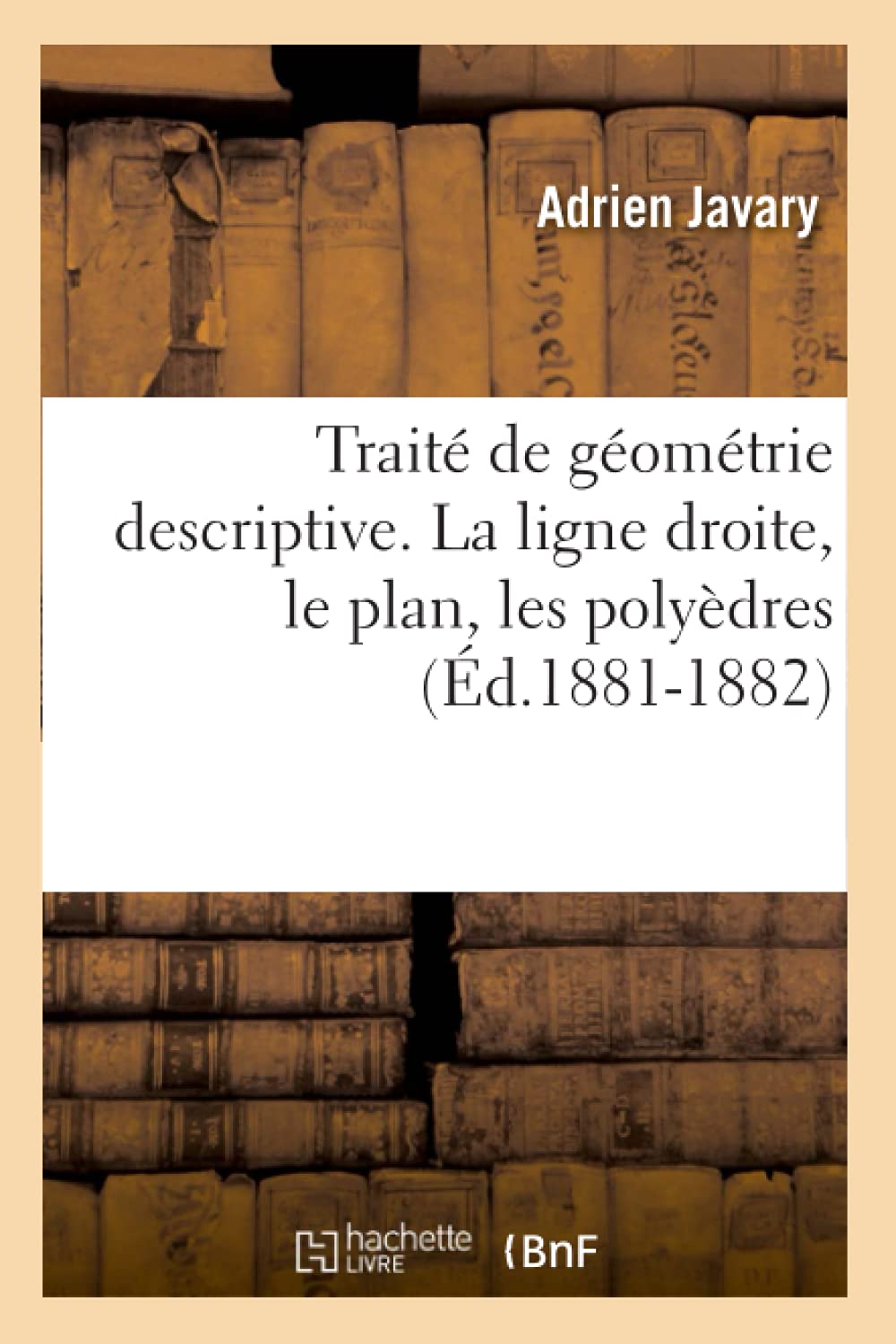 Trait De Gomtrie Descriptive. La Ligne Droite, Le Plan, Les Polydres (D.18811882) (Sciences) (French Edition),New