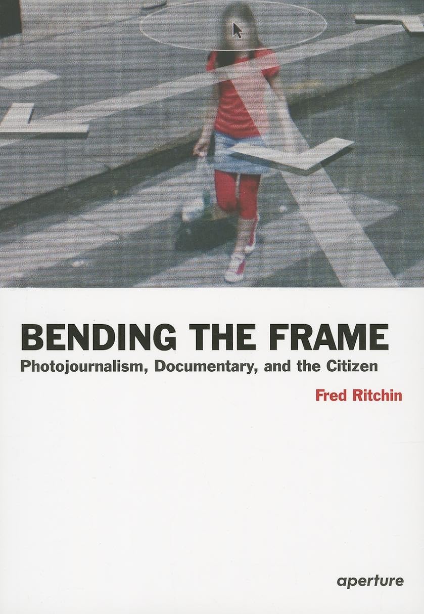 Bending the Frame: Photojournalism, Documentary, and the Citizen,Used