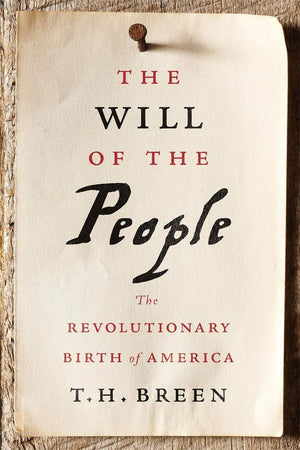 The Will Of The People: The Revolutionary Birth Of America,New