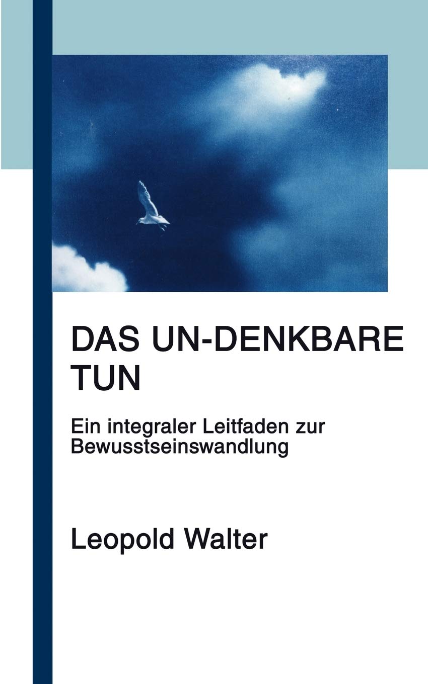 Das Undenkbare tun: Ein integraler Leitfaden zur Bewusstseinswandlung (German Edition),Used
