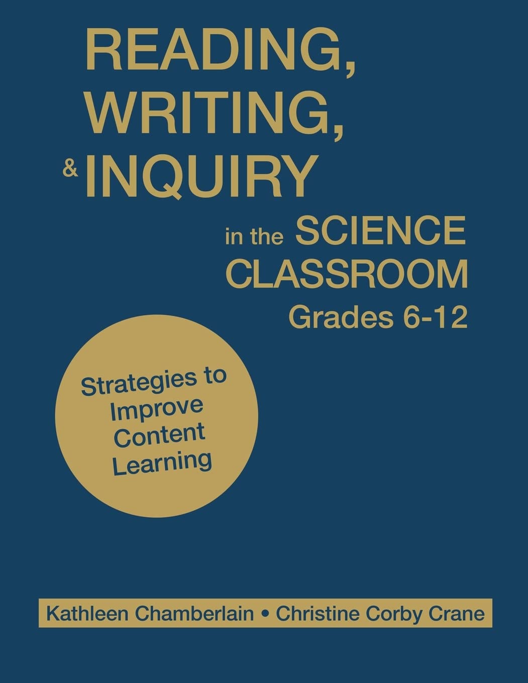 Reading, Writing, and Inquiry in the Science Classroom, Grades 612: Strategies to Improve Content Learning,Used