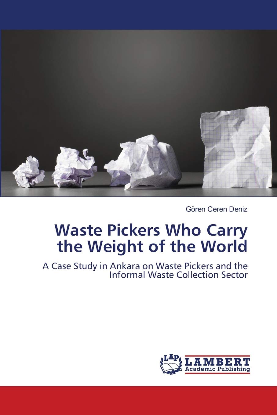 Waste Pickers Who Carry the Weight of the World: A Case Study in Ankara on Waste Pickers and the Informal Waste Collection Secto,Used